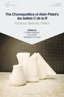 The Choreopolitics of Alain Platel's les ballets C de la B : Emotions, Gestures, Politics-9781350233577