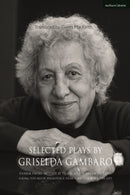 Selected Plays by Griselda Gambaro : Siamese Twins; Mother by Trade; As the Dream Dictates; Asking Too Much; Persistence; Dear Ibsen, I Am Nora; The Gift-9781350233638