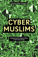 Cyber Muslims : Mapping Islamic Digital Media in the Internet Age-9781350233706
