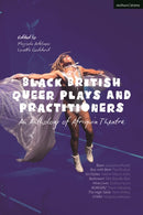 Black British Queer Plays and Practitioners: An Anthology of Afriquia Theatre : Basin; Boy with Beer; Sin Dykes; Bashment; Nine Lives; Burgerz; The High Table; Stars-9781350234550