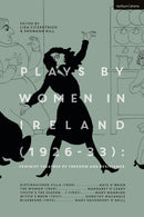 Plays by Women in Ireland (1926-33): Feminist Theatres of Freedom and Resistance : Distinguished Villa; The Woman; Youth's the Season; Witch's Brew; Bluebeard-9781350234635