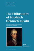 The Philosophy of Friedrich Heinrich Jacobi : On the Contradiction between System and Freedom-9781350235755