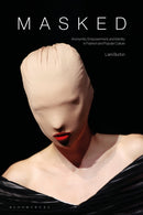 Masked : Anonymity, Empowerment, and Identity in Fashion and Popular Culture-9781350236165
