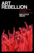 Art Rebellion : The Aesthetics of Social Transformation-9781350239982