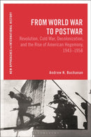From World War to Postwar : Revolution, Cold War, Decolonization, and the Rise of American Hegemony, 1943-1958-9781350240209