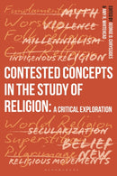 Contested Concepts in the Study of Religion : A Critical Exploration-9781350243804