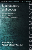 Shakespeare and Lecoq : A Practical Guide for Actors, Directors, Students and Teachers-9781350244092