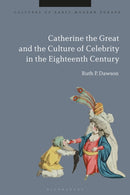 Catherine the Great and the Culture of Celebrity in the Eighteenth Century-9781350244627