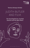 Judith Butler and Film : The Good Egalitarian, the Bad Feminist and the Ugly Others-9781350245709