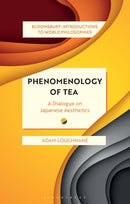 Phenomenology of Tea : A Dialogue on Japanese Aesthetics-9781350246577