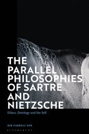 The Parallel Philosophies of Sartre and Nietzsche : Ethics, Ontology and the Self-9781350248168