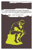 Contemporary Fiction, Celebrity Culture, and the Market for Modernism : Fictions of Celebrity-9781350248564