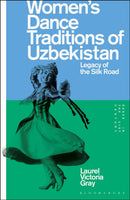 Women's Dance Traditions of Uzbekistan : Legacy of the Silk Road-9781350249479