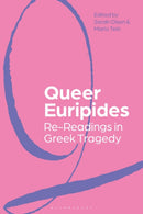 Queer Euripides : Re-Readings in Greek Tragedy-9781350249615