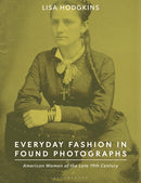 Everyday Fashion in Found Photographs : American Women of the Late 19th Century-9781350249899