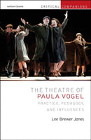 The Theatre of Paula Vogel : Practice, Pedagogy, and Influences-9781350251755