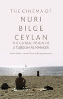 The Cinema of Nuri Bilge Ceylan : The Global Vision of a Turkish Filmmaker-9781350252301