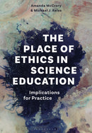 The Place of Ethics in Science Education : Implications for Practice-9781350255142