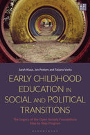 Early Childhood Education in Social and Political Transitions : The Legacy of the Open Society Foundations Step by Step Program-9781350257856