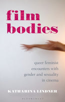 Film Bodies : Queer Feminist Encounters with Gender and Sexuality in Cinema-9781350258365