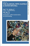 Picturing Peace : Photography, Conflict Transformation, and Peacebuilding-9781350258891