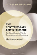 The Contemporary British Mosque : The Establishment of Muslim Congregations and Institutions-9781350259010
