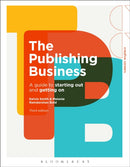 The Publishing Business : A Guide to Starting Out and Getting On-9781350259386