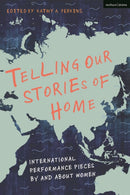 Telling Our Stories of Home : International Performance Pieces By and About Women-9781350259782
