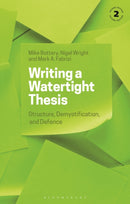 Writing a Watertight Thesis : Structure, Demystification and Defence-9781350260597