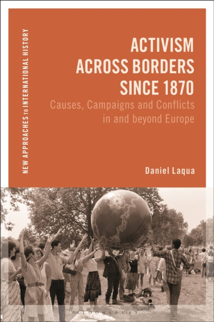 Activism across Borders since 1870 : Causes, Campaigns and Conflicts in and beyond Europe-9781350262799