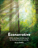 Econarrative : Ethics, Ecology, and the Search for New Narratives to Live By-9781350263116