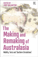 The Making and Remaking of Australasia : Mobility, Texts and `Southern Circulations'-9781350264212