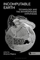 Incomputable Earth : Technology and the Anthropocene Hypothesis-9781350264977