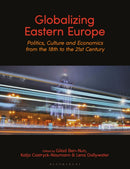 Globalizing Eastern Europe : Politics, Culture and Economics from the 18th to the 21st Century-9781350265325