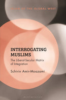Interrogating Muslims : The Liberal-Secular Matrix of Integration-9781350266377