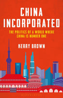 China Incorporated : The Politics of a World Where China is Number One-9781350267244