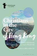 Christians in the City of Hong Kong : Chinese Christianity in Asia's World City-9781350269088