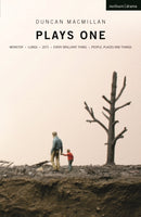 Duncan Macmillan: Plays One : Monster; Lungs; 2071; Every Brilliant Thing; People, Places And Things-9781350270299