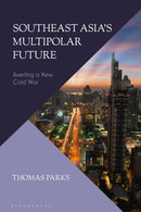 Southeast Asia's Multipolar Future : Averting a New Cold War-9781350270787