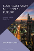 Southeast Asia's Multipolar Future : Averting a New Cold War-9781350270824