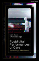 Postdigital Performances of Care : Technology & Pandemic-9781350272101