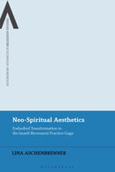 Neo-Spiritual Aesthetics : Embodied Transformation in the Israeli Movement Practice Gaga-9781350272965