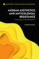 Andean Aesthetics and Anticolonial Resistance : A Cosmology of Unsociable Bodies-9781350273221