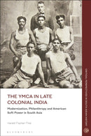The YMCA in Late Colonial India : Modernization, Philanthropy and American Soft Power in South Asia-9781350275270