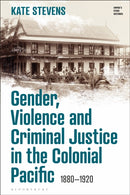 Gender, Violence and Criminal Justice in the Colonial Pacific : 1880-1920-9781350275553