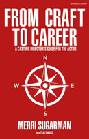 From Craft to Career : A Casting Director's Guide for the Actor-9781350276017