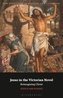 Jesus in the Victorian Novel : Reimagining Christ-9781350278158