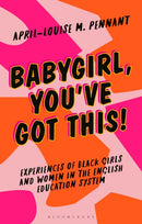 Babygirl, You've Got This! : Experiences of Black Girls and Women in the English Education System-9781350278998
