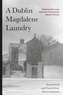 A Dublin Magdalene Laundry : Donnybrook and Church-State Power in Ireland-9781350279049