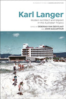 Karl Langer : Modern Architect and Migrant in the Australian Tropics-9781350280366